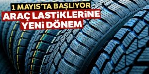 Araç lastiklerine yeni dönem: 1 Mayıs'ta başlıyor