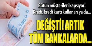 Kredi, kredi kartı kullanan, bankada hesabı olan herkesi kapsıyor! Değişiyor