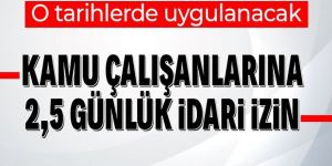 Kamu çalışanlarına 2,5 günlük idari izin! O tarihlerde uygulanacak