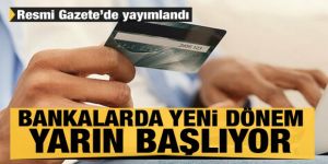 Bankalarda yeni dönem yarın başlıyor! Resmi Gazete'de yayımlandı
