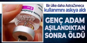 Bir ülke daha askıya aldı! Genç adam aşıdan sonra öldü!