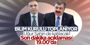 Koronavirüs Bilim Kurulu toplanıyor