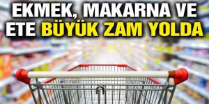 Ekmek, makarna ve ete büyük zam yolda