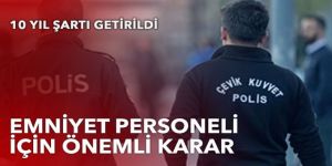 Emniyet personeli 10 yıl boyunca branşından ayrılamayacak