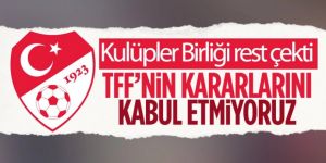 Kulüpler Birliği Vakfı: TFF'nin kararlarını kabul etmiyoruz