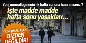 Yeni normalleşmenin ilk hafta sonuna hazır mısınız ? İşte yeni yasaklar