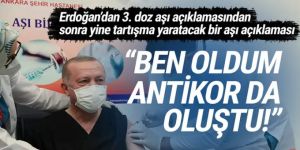 Erdoğan: ''Ben oldum, antikor da oluştu, tavsiye ederim''