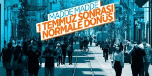 1 Temmuz sonrası normalleşmeye gidilecek alanlar