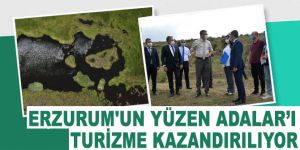 Erzurum'un Yüzen Adalar’ı turizme kazandırılıyor
