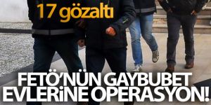 FETÖ'nün gaybubet evlerine operasyon: 17 gözaltı