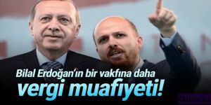 Bilal Edoğan'ın bir vakfı daha vergiden muaf tutuldu