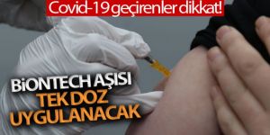Covid-19'u geçirenlere tek doz BioNTech aşısı uygulanacak