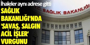 Sağlık Bakanlığı'nda 'Savaş, salgın, acil işler' vurgunu! İhaleler aynı adrese gitti