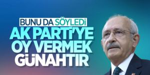 Kemal Kılıçdaroğlu'na göre AK Parti'ye oy vermek günah