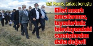 Vali Memiş, tarlada konuştu!