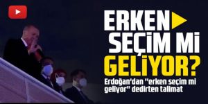 Erdoğan'dan ''erken seçim mi geliyor'' dedirten talimat