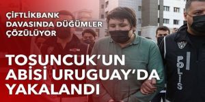 Tosuncuk'un abisi Uruguay'da yakalandı