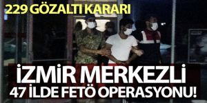 47 ilde FETÖ operasyonu: 229 gözaltı kararı