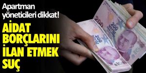 Apartman yöneticileri dikkat! Aidat borçlarını ilan etmek suç