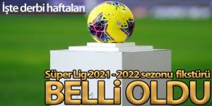 Süper Lig'de 2021-2022 fikstürü belli oldu