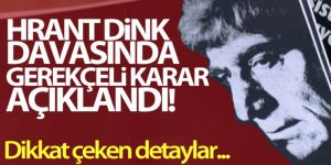 Hrant Dink davasında gerekçeli karar açıklandı!