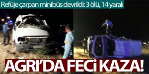 Ağrı'da refüje çarpan minibüs devrildi: 3 ölü, 14 yaralı