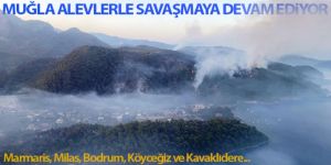 Muğla, alevlerle savaşmaya devam ediyor