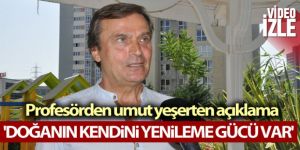 'Doğanın kendini yenileme gücü var'