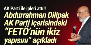 Dilipak AK Parti içerisindeki ''FETÖ’nün ikiz yapısını'' açıkladı
