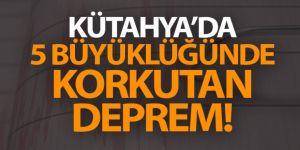Kütahya'da 5 büyüklüğünde deprem!