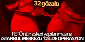 İstanbul merkezli 12 ilde operasyon: 32 gözaltı