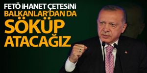 Erdoğan: 'FETÖ ihanet çetesini Balkanlar'dan da söküp atacağız'