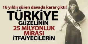 Türkiye eski güzelinin itfaiyecilere bıraktığı miras davasında gerekçeli karar açıklandı