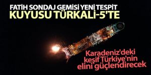 Fatih Sondaj Gemisi yeni tespit kuyusu Türkali-5'te