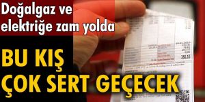 Doğalgaz ve elektriğe zam yolda!