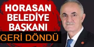 Horasan'ın eski başkanı Görevine Geri Döndü