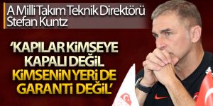 Kuntz: 'Kapılar kimseye kapalı değil, kimsenin yeri de garanti değil'