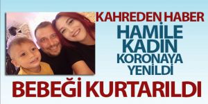Aşısız 8 aylık hamile kadın koronaya yenildi, bebeği kurtarıldı