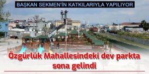 Özgürlük Mahallesindeki dev SEKMEN parkta sona gelindi