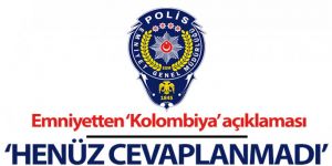 'Kolombiya makamlarına iletilen yardımlaşma talebimiz henüz cevaplanmamıştır'
