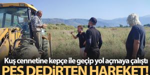 Kuş cennetine kepçe ile geçip yol açmaya çalıştı
