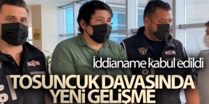 Tosuncuk hakkında 2 bin 608 yıl hapis istemiyle düzenlenen iddianame kabul edildi