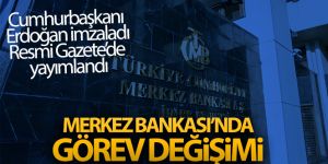 Merkez Bankası görev değişikleri Resmi Gazetede