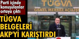 TÜGVA belgeleri AK Partiyi karıştırdı!