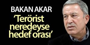 Bakan Akar: 'Teröristlerin peşinde olmaya devam edeceğiz'