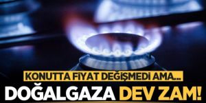 Doğal gaza dev zam!