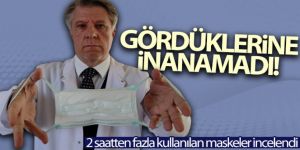 2 saatten fazla kullanılan maskeleri laboratuvarda inceledi