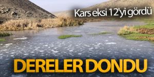 Kars eksi 12'yi gördü, dereler dondu