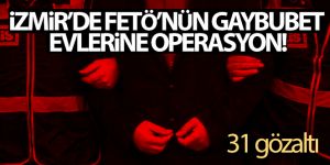 FETÖ'nün gaybubet evlerine operasyon: 31 gözaltı
