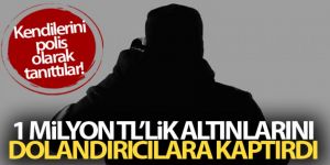 Yaşlı kadın 1 milyon liralık altınlarını dolandırıcılara teslim etti